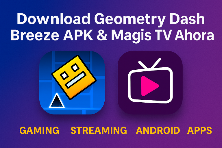 Download Geometry Dash Breeze APK & Magis TV APK – Best Apps for Android Users